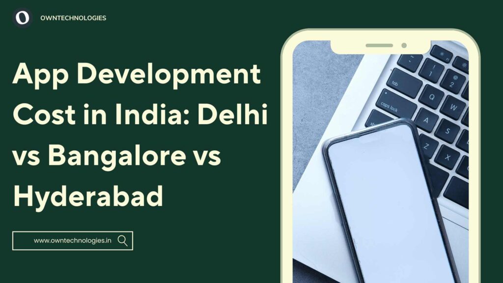 Comparison of mobile app development cost in Delhi, Bangalore, and Hyderabad with pricing, expertise, and timelines.