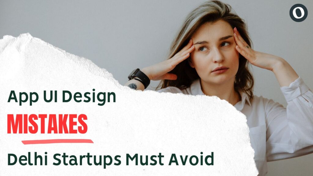 App UI Design Mistakes Delhi Startups