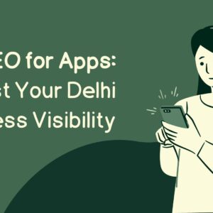App SEO expert optimizing mobile search visibility for a Delhi business app using data analytics