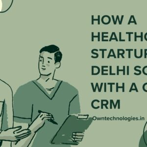 Healthcare CRM development case study for a Delhi startup by OwnTechnologies — showing dashboard and analytics results