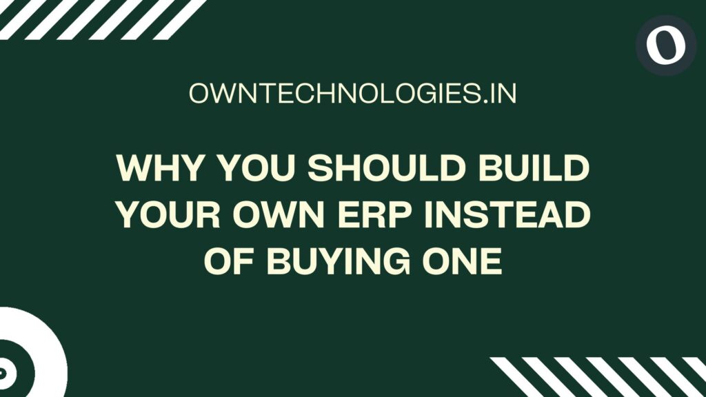 Custom ERP Development by OwnTechnologies – Why build ERP instead of buying