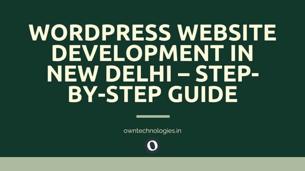 WordPress website development step-by-step guide for New Delhi businesses by OwnTechnologies