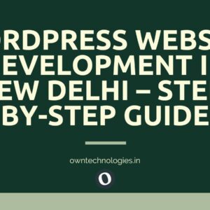 WordPress website development step-by-step guide for New Delhi businesses by OwnTechnologies